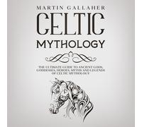 Martin Gallaher Celtic Mythology The Ultimate Guide to Celtic Gods, (Tascabile)