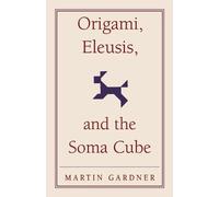 Martin Gardner Origami, Eleusis, and the Soma Cube (Tascabile)