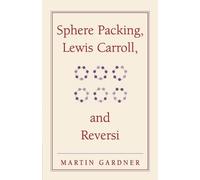 Martin Gardner Sphere Packing, Lewis Carroll, and Reversi (Tascabile)