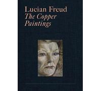 Lucian Freud: The Copper Paintings by Gayford, Martin