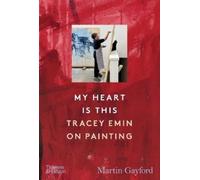 My Heart Is This: Tracey Emin on Painting