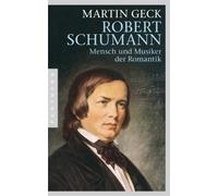 Martin Geck Robert Schumann: Mensch und Musiker der Romantik (Tascabile)