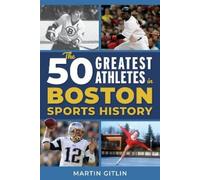 Martin Gitlin The 50 Greatest Athletes in Boston Sports History (Tascabile)