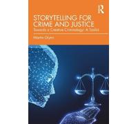 Storytelling for Crime and Justice: Towards a Creative Criminology: A Toolkit