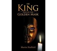 Martin Hadfield The King Behind the Golden Mask (Tascabile)
