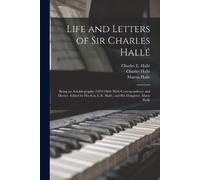 Martin Haile Ch Life and Letters of Sir Charles Hallé; Being an Auto (Tascabile)