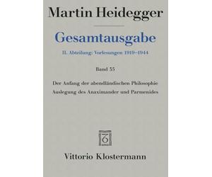 Martin Heidegger, Gesamtausgabe. II. Abteilung: Vorlesungen 1919-1944: Der Anfang Der Abendlandischen Philosophie: Auslegung Des Anaximander Und Parmenides: 35