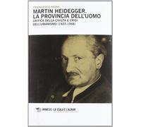 Martin Heidegger. La provincia dell'uomo. Critica della civiltà e crisi dell'umanesimo (1927-1946)