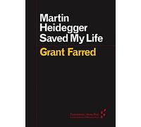 Martin Heidegger Saved My Life