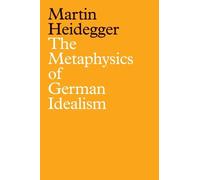 Martin Heidegger The Metaphysics of German Idealism (Tascabile)