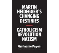 Martin Heidegger's Changing Destinies: Catholicism, Revolution, Nazism