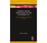 Martin Hewitt Making Social Knowledge in the Victorian City (Tascabile)