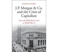 Martin Horn J.P. Morgan & Co. and the Crisis of Capitalism (Copertina rigida)