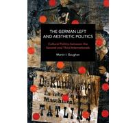 Martin I. Gaughan The German Left and Aesthetic Politics (Tascabile)