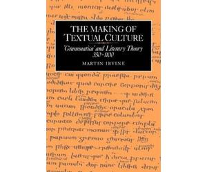 Martin Irvine The Making of Textual Culture (Tascabile)