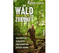 Martin Janner Der Wald der Zukunft: Ein Förster berichtet vom (Copertina rigida)