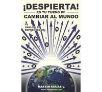 Despierta, es tu turno de cambiar al mundo: Te hablo a ti emprendedor