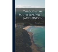 Martin Johnson Through the South Seas With Jack London (Copertina rigida)