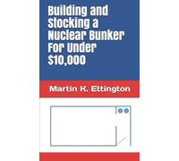 Martin K Etting Building and Stocking a Nuclear Bunker For Under $10 (Tascabile)