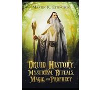 Martin K Etting Druid History, Mysticism, Rituals, Magic, and Proph (Tascabile)