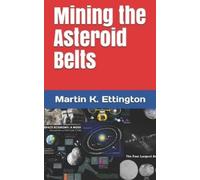 Martin K Ettington Mining the Asteroid Belts (Tascabile) Living in Space