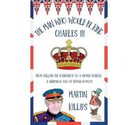 Martin Killips The Man Who Would Be King Charles III (Tascabile)