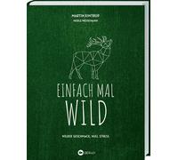 Martin Kintrup Einfach mal Wild: Wilder Geschmack, Null Stre (Copertina rigida)