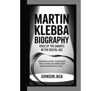 MARTIN KLEBBA BIOGRAPHY: Voice Of The Dwarfs In The Digital Age From Motion-Capture To Mainstream - How A Veteran Actor Embraced New Media And Reinvented His Roles