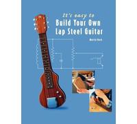 It's easy to Build Your Own Lap Steel Guitar by Martin Koch