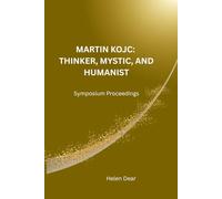 MARTIN KOJC: THINKER, MYSTIC, AND HUMANIST: Symposium Proceedings