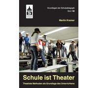 Martin Kramer Schule ist Theater: Theatrale Methoden als Grundlage d (Tascabile)