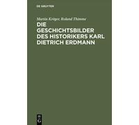 Martin Kröger R Die Geschichtsbilder des Historikers Karl Die (Copertina rigida)