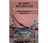 Martín L. Godio El Arco Recurvo ILF: Análisis, Diagnóstico y (Tascabile)