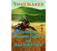 Martin L Shoemaker Uncle Roy's Computer Repairs and Used Robot Parts (Tascabile)