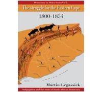 Martin Legassick The Struggle for the Eastern Cape 1800-1854 (Tascabile)