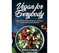 Martin Lehmann Vegan for Everybody. Foolproof Plant-Based Recipes fo (Tascabile)