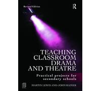 Martin Lewis John Rainer Teaching Classroom Drama and Theatre (Tascabile)