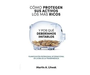Martín Litwak Como protegen sus activos los mas ricos (Tascabile)