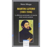 Martin Lutero (1483-1546). La Riforma protestante e la nascita delle società moderne