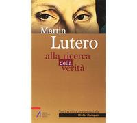 Martin Lutero. Alla ricerca della verità