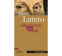 Martin Lutero. Alla ricerca della verità