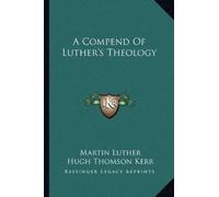 Martin Luther A Compend Of Luther's Theology (Tascabile)