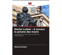 Martin Luther : à travers le prisme des tracts: Une analyse du contenu et de la théorie de l'argumentation