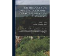 Martin Luther Die Bibel Oder Die Ganze Heilige Schrift Des Alten Und (Tascabile)