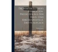 Martin Luther Dr. Martin Luther's Evangelien-Predigten aus der Haus- (Tascabile)