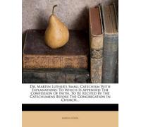 Martin Luther Dr. Martin Luther's Small Catechism with Explanations (Tascabile)