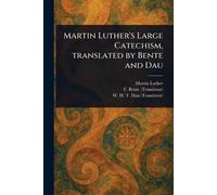 Martin Luther F (Friedrich) Bente W H Martin Luther's Large Catechis (Tascabile)