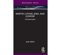 Martin Luther, Jews, and Judaism: A Re-Examination