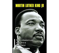 MARTIN LUTHER KING JR: 1OO citazioni per ispirarvi e motivarvi