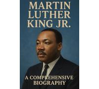 Martin Luther King Jr : A Comprehensive Biography